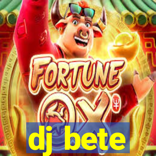 dj bete