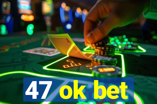 47 ok bet