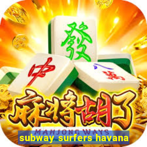 subway surfers havana