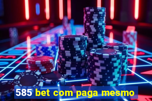 585 bet com paga mesmo