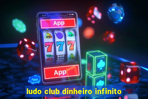 ludo club dinheiro infinito