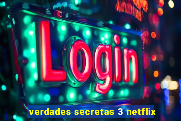 verdades secretas 3 netflix