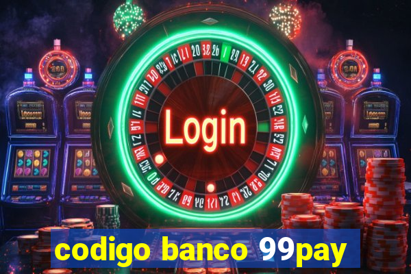 codigo banco 99pay