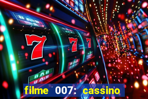 filme 007: cassino royale completo dublado