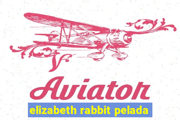 elizabeth rabbit pelada