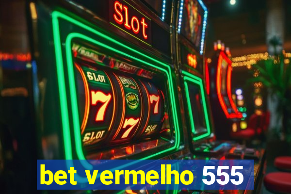 bet vermelho 555