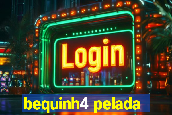 bequinh4 pelada