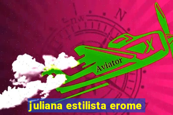 juliana estilista erome