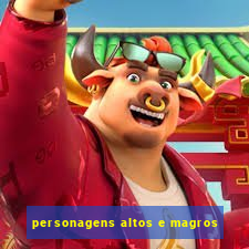 personagens altos e magros