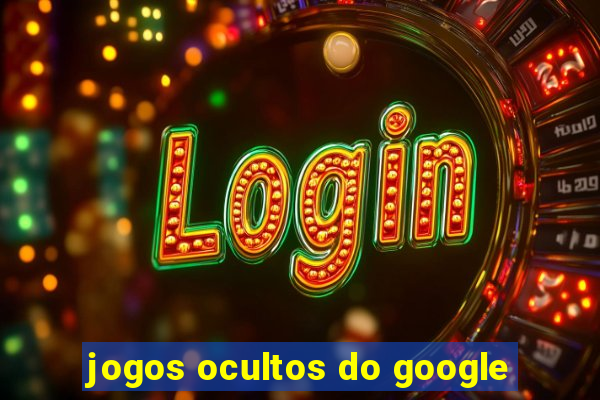 jogos ocultos do google