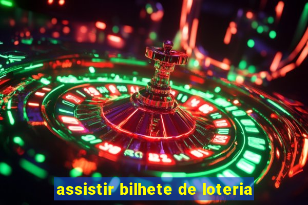 assistir bilhete de loteria