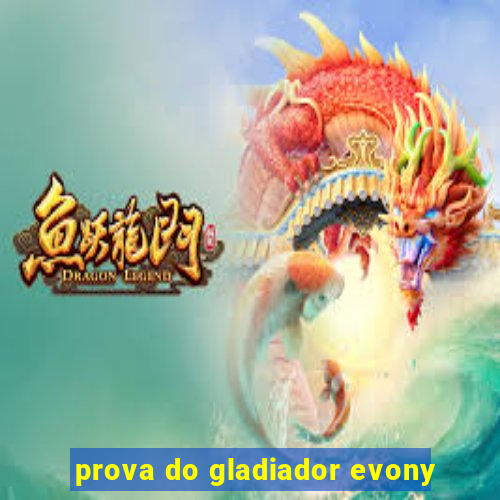 prova do gladiador evony