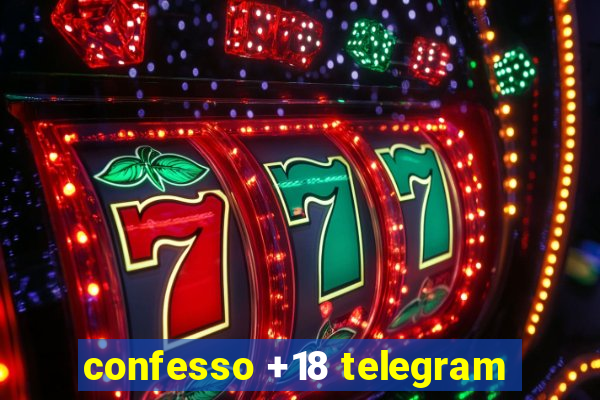 confesso +18 telegram