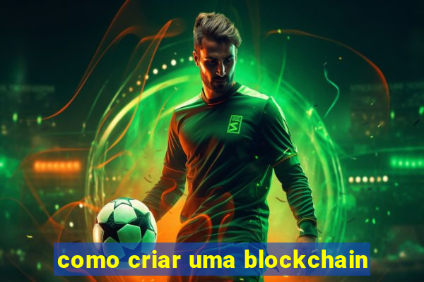 como criar uma blockchain