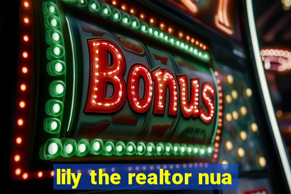 lily the realtor nua