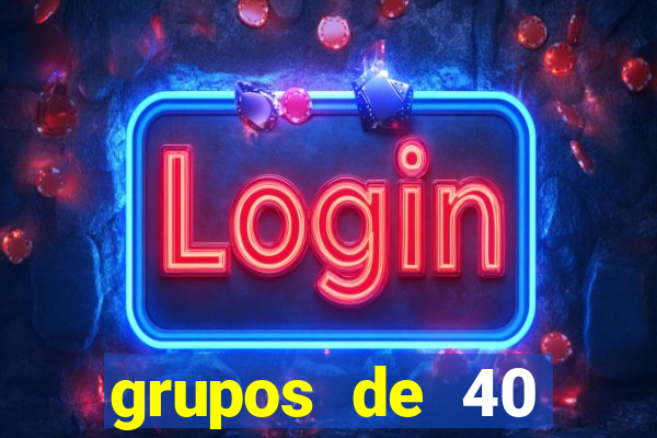 grupos de 40 dezenas da quina