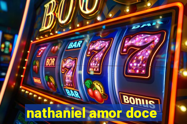 nathaniel amor doce