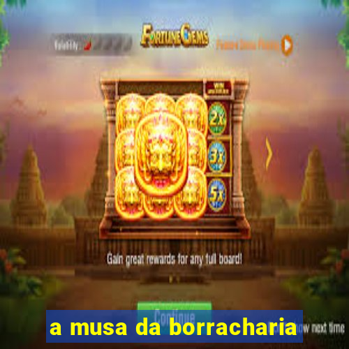 a musa da borracharia