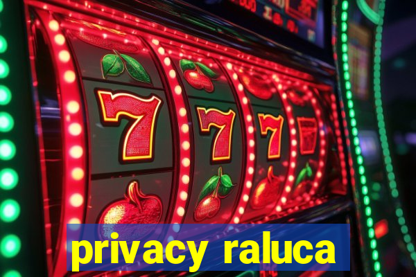 privacy raluca