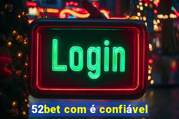 52bet com é confiável