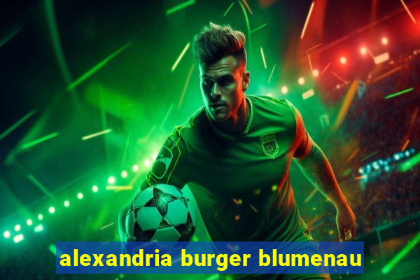 alexandria burger blumenau