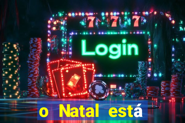 o Natal está chegando mensagem esta chegando o natal mensagem