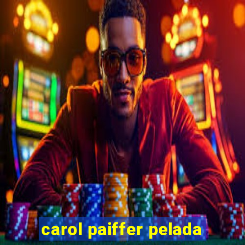 carol paiffer pelada