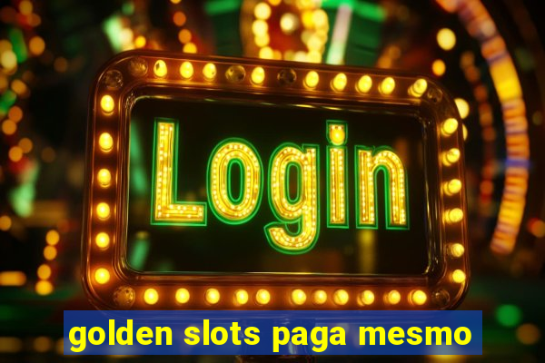 golden slots paga mesmo