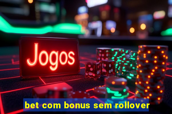 bet com bonus sem rollover