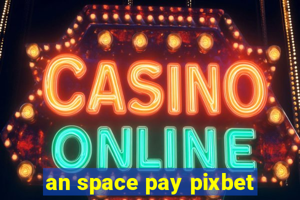 an space pay pixbet