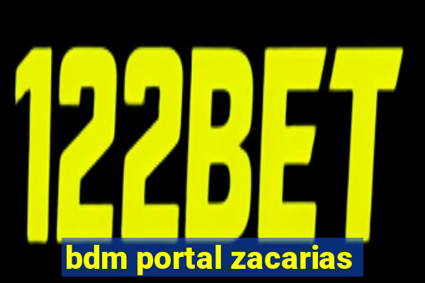 bdm portal zacarias