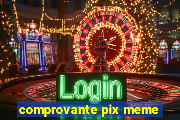 comprovante pix meme