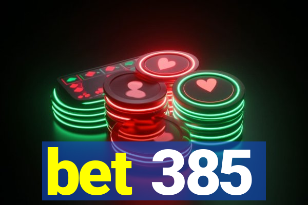 bet 385