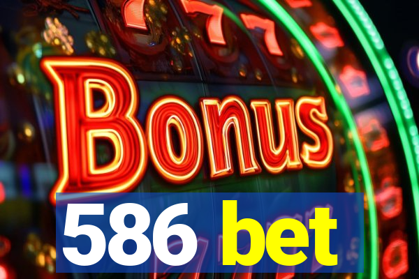 586 bet