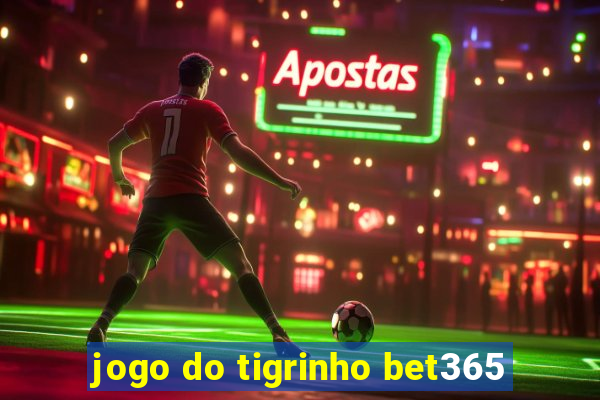 jogo do tigrinho bet365