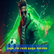 jogo rio rush paga mesmo