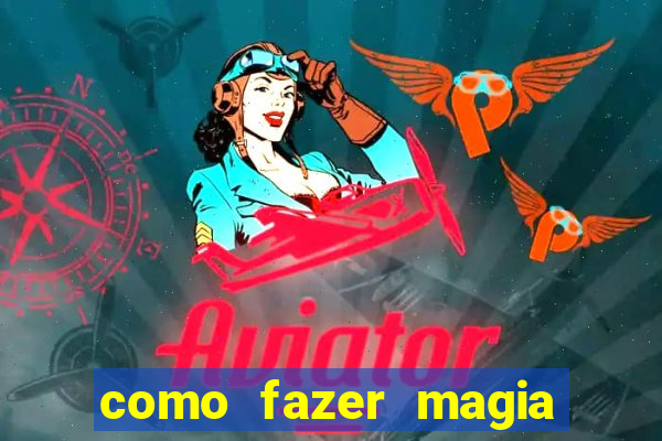 como fazer magia de fogo na vida real