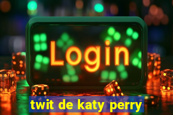 twit de katy perry