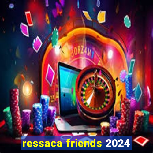 ressaca friends 2024