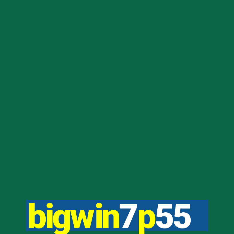 bigwin7p55