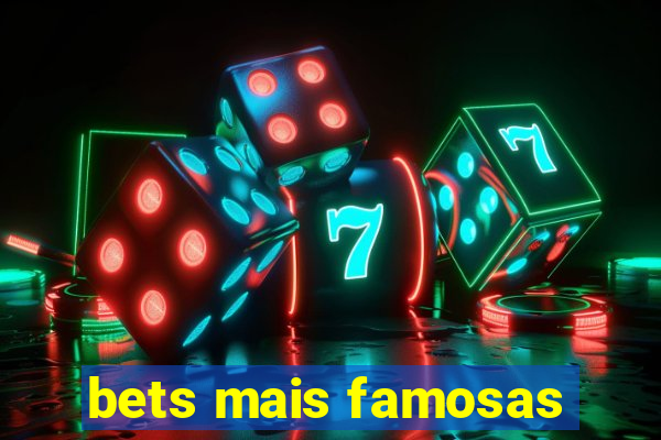 bets mais famosas