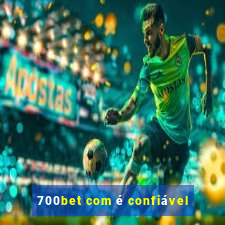 700bet com é confiável