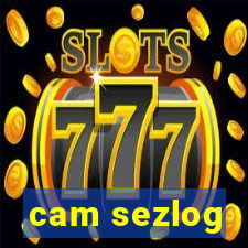 cam sezlog