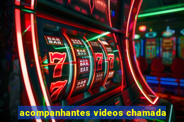 acompanhantes videos chamada