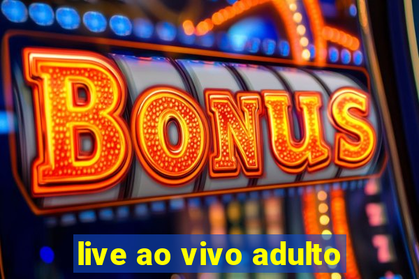 live ao vivo adulto