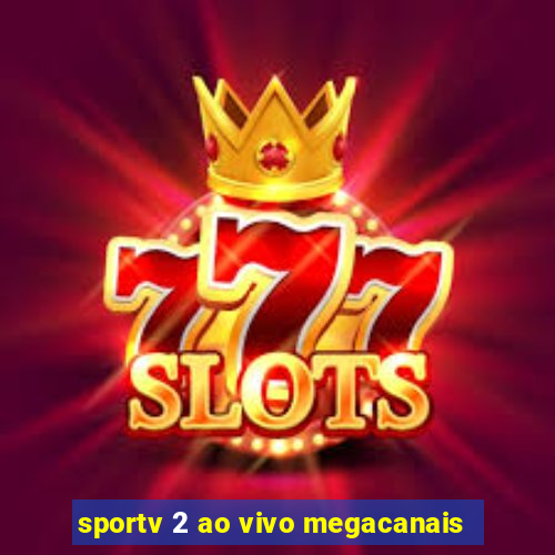 sportv 2 ao vivo megacanais