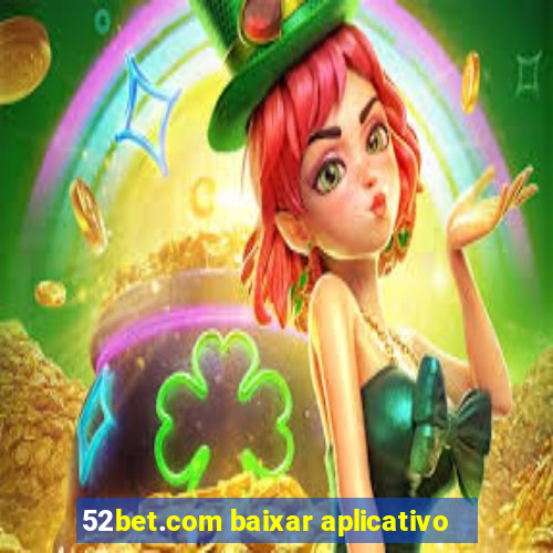 52bet.com baixar aplicativo