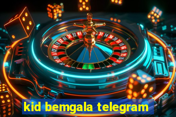 kid bemgala telegram