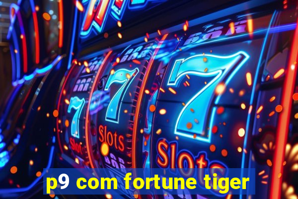 p9 com fortune tiger