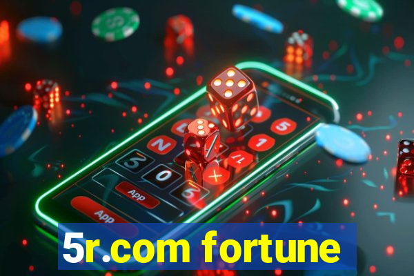 5r.com fortune